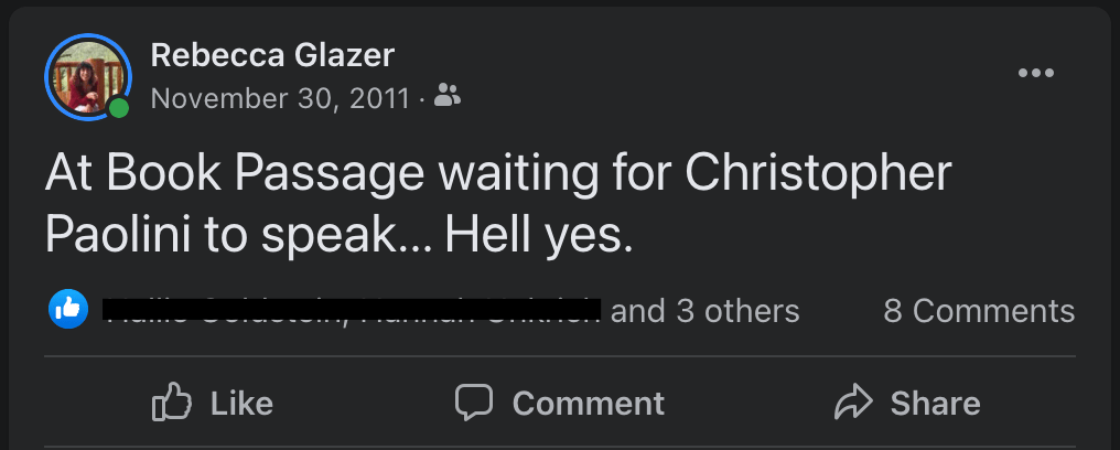 A screenshot from my facebook page on 11/30/11 reads: "At Book Passage waiting for Christopher Paolini to speak... Hell yes." 